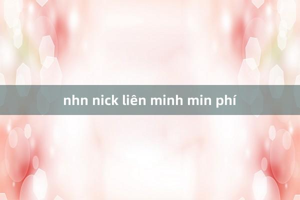 nhn nick liên minh min phí