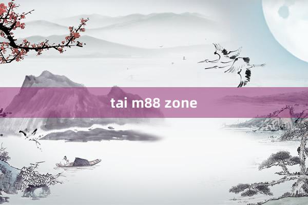 tai m88 zone