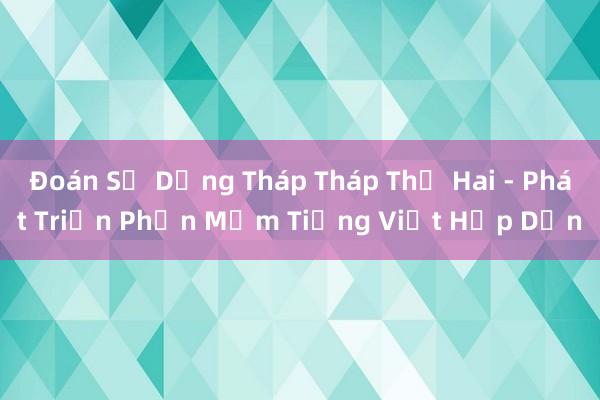 Đoán Số Dạng Tháp Tháp Thứ Hai - Phát Triển Phần Mềm Tiếng Việt Hấp Dẫn