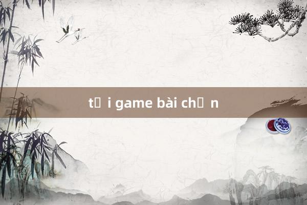 tải game bài chắn