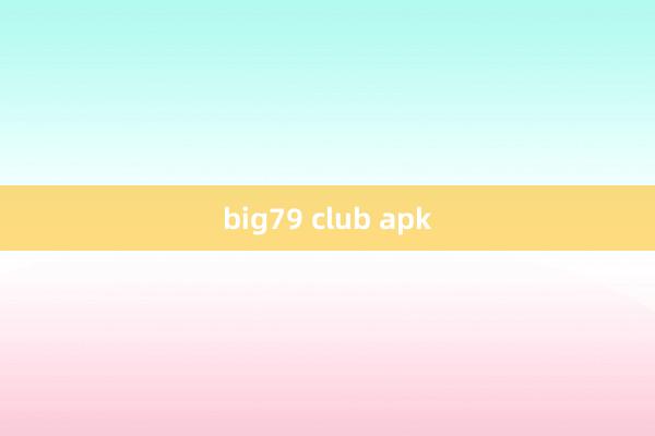 big79 club apk