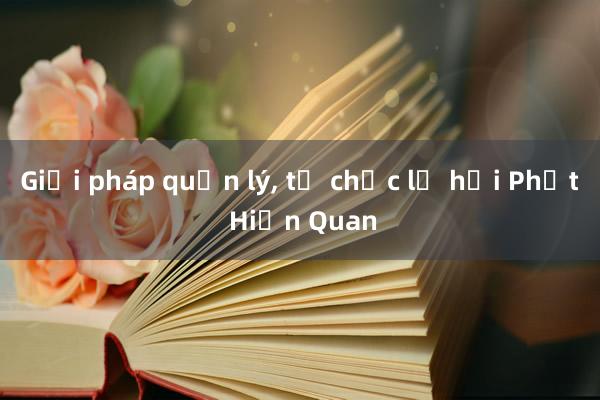 Giải pháp quản lý， tổ chức lễ hội Phết Hiền Quan