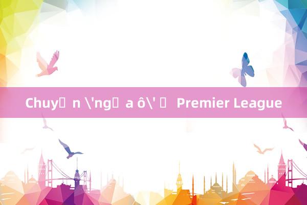 Chuyện 'ngựa ô' ở Premier League