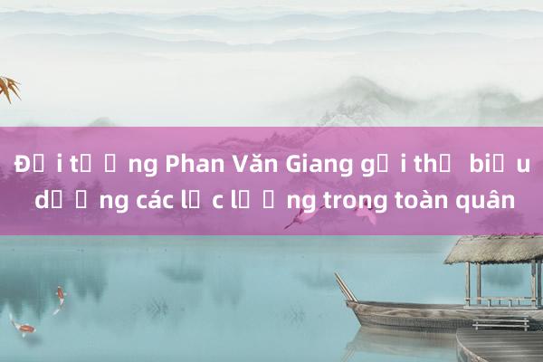 Đại tướng Phan Văn Giang gửi thư biểu dương các lực lượng trong toàn quân