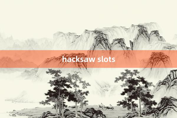 hacksaw slots