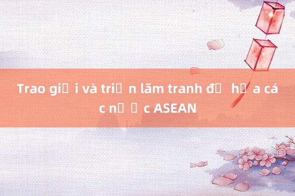 Trao giải và triển lãm tranh đồ họa các nước ASEAN