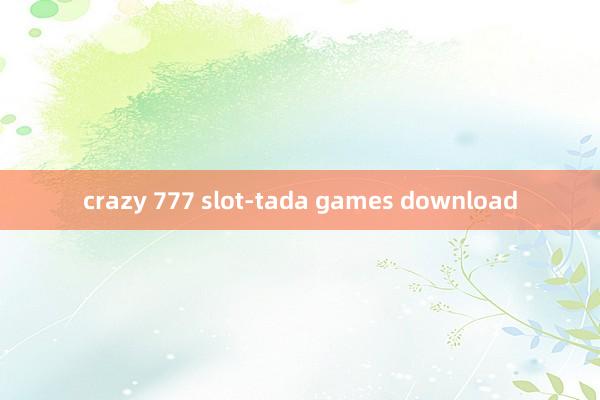 crazy 777 slot-tada games download