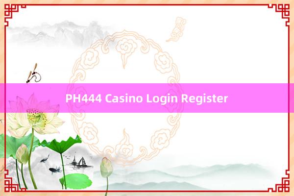 PH444 Casino Login Register