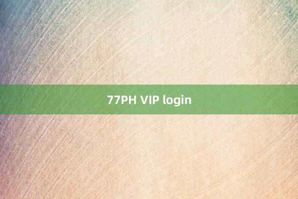 77PH VIP login