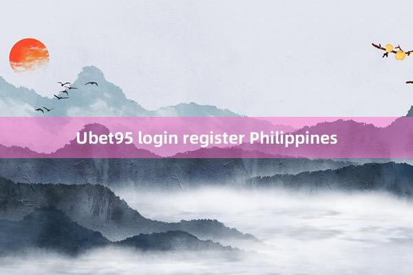 Ubet95 login register Philippines