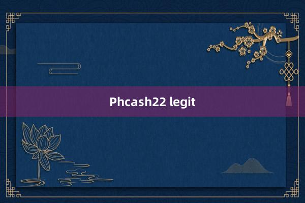 Phcash22 legit