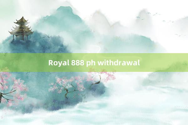 Royal 888 ph withdrawal