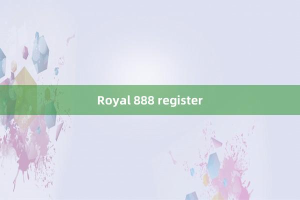 Royal 888 register