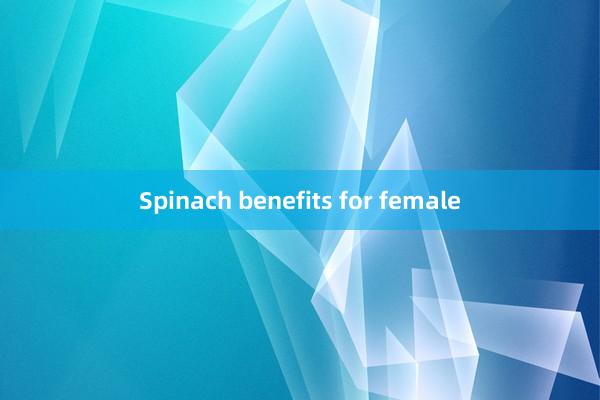 Spinach benefits for female