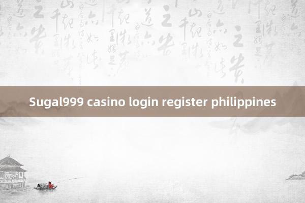 Sugal999 casino login register philippines