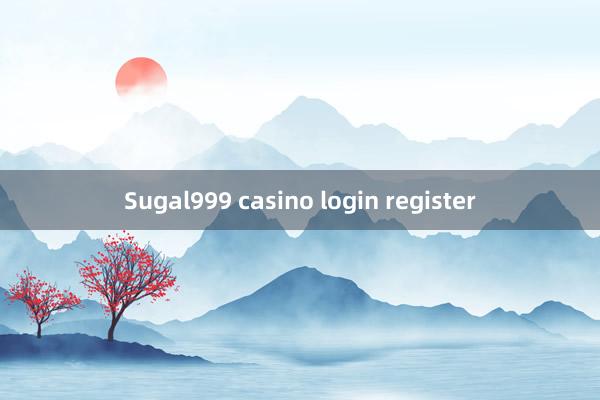 Sugal999 casino login register