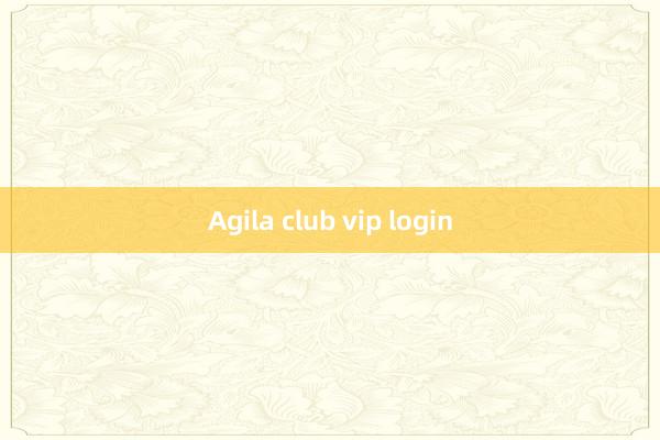 Agila club vip login